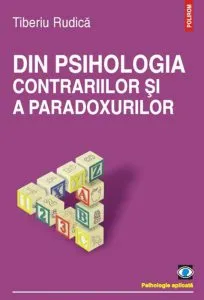 Din psihologia contrariilor si a paradoxurilor de Tiberiu Rudica