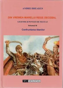 Din vremea marelui rege Decebal. Volumul III - Confruntarea titanilor de Andrei Breaban