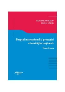 Dreptul internațional al protecției minorităților naționale. Note de curs de Elena Lazar