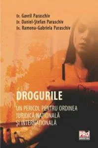 Drogurile - Un pericol pentru ordinea juridica nationala si internationala de Paraschiv Daniel Stefan