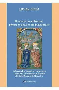 Dumnezeu s-a facut om pentru ca omul sa fie indumnezeit de Lucian Dinca