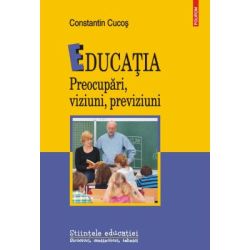 Educatia. Preocupari, viziuni, previziuni