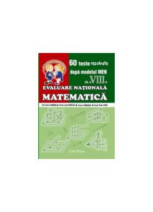 Evaluare Națională - Matematică cl.a VIII-a. 60 teste rezolvate după modelul MEN