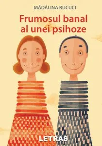 Frumosul banal al unei psihoze de Madalina Bucuci