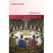 Graalul si pazitorii sai de Rudolf Meyer