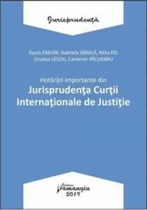 Hotarari importante din Jurisprudenta Curtii Internationale de Justitie de Gyula Fabian