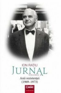 Ion Ratiu. Jurnal. Volumul 4. Anii rezistentei (1969 - 1973)