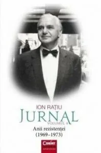 Ion Ratiu. Jurnal. Volumul 4. Anii rezistentei (1969 - 1973)