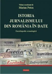Istoria jurnalismului din Romania in date. Enciclopedie cronologica de Marian Petcu