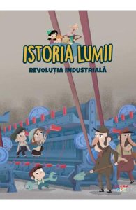 Istoria lumii. Revolutia Industriala