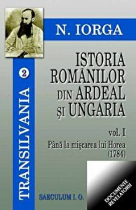 Istoria romanilor din Ardeal si Ungaria. Pana la miscarea lui Horea 1784. Vol. I.