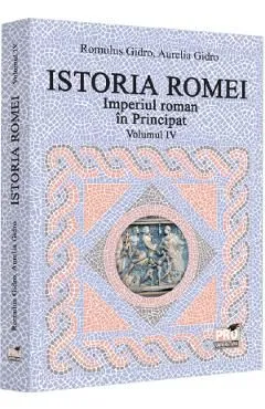 Istoria Romei. Imperiul Roman in Principat Vol.4 de Aurelia Gidro