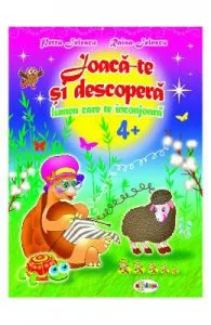 Joaca-te si descopera lumea care te inconjoara 4 ani+ de Petru Jelescu