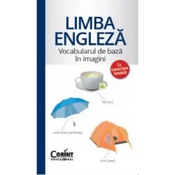 Limba Engleza. Vocabularul de baza cu ilustratii si transcriere fonetica