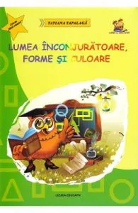 Lumea inconjuratoare, forme si culoare de Tatiana Tapalaga