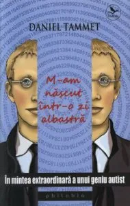 M-am nascut intr-o zi albastra. In mintea extraordinara a unui geniu autist de Daniel Tammet