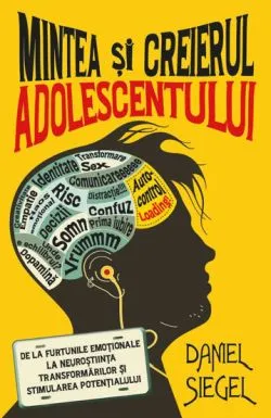 Mintea si creierul adolescentului de Daniel J. Siegel