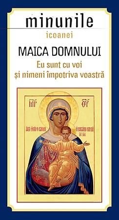 Minunile icoanei Maica Domnului - Eu sunt cu voi si nimeni impotriva voastra&#039;&#039;