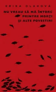 Nu vreau sa ma intorc printre morti. Si alte povestiri de Erika Olahova