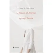 O poveste de dragoste aproape banala de Toma Bucuroiu