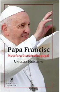 Papa Francisc. Metafora discursului papal de Charles Ndhlovu