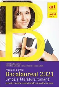 Pregatire pentru Bacalaureat 2021. Limba si literatura romana. Aplicatii corelate competentelor si modele de teste de Diana Achim