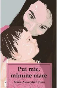 Pui mic, minune mare de Maria Alexandra Crisan