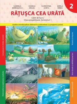 Ratusca cea Urata. Caiet de lucru - Clasa pregatitoare Semestrul 1 de Gabriela Barbulescu
