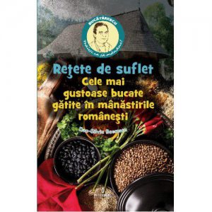 Retete de suflet. Cele mai gustoase bucate gatite in manastirile romanesti