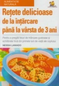 Retete delicioase de la intarcare pana la varsta de 3 ani
