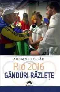Rio 2016. Ganduri razlete de Adrian Fetecau