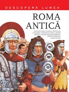 Roma antica. Descopera lumea. Vol.2