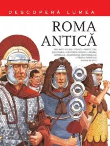 Roma antica. Descopera lumea. Vol.2