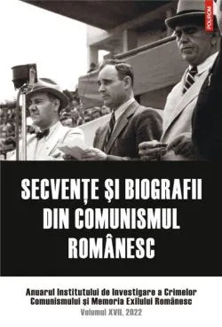 Secvenţe şi biografii din comunismul românesc de Institutul de Investigare a Crimelor Comunismului si Memoria Exilului Romanesc