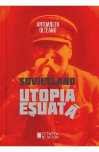 Sovietland: utopia esuata de Antoaneta Olteanu