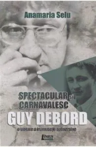 Spectacular si carnavalesc. Guy Debord de Anamaria Selu