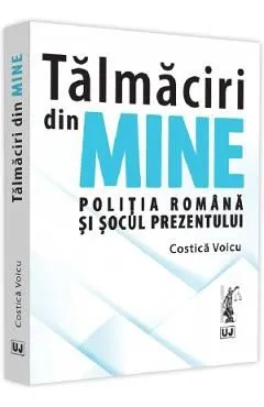 Talmaciri din mine. Politia romana si socul prezentului de Costica Voicu