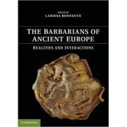 The Barbarians of Ancient Europe: Realities and Interactions de Larissa Bonfante