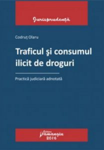 Traficul si consumul ilicit de droguri. Practica judiciara adnotata