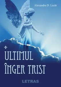 Ultimul înger trist de Alexandru D. Lazar