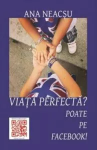 Viata perfecta' Poate pe Facebook! de Ana Neacsu