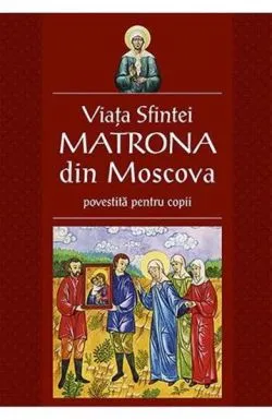 Viata Sfintei Matrona din Moscova povestita pentru copii