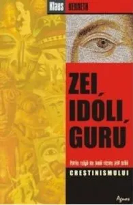 Zei, idoli, guru. Marile religii ale lumii vazute prin ochii crestinismului de Klaus Kenneth