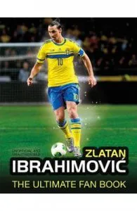 Zlatan Ibrahimovic: The Ultimate Fan Book