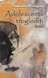 Adolescentii trogloditi de Emmanuelle Pagano