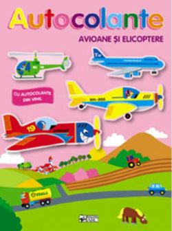 Autocolante. Avioane și elicoptere. Ne jucăm și construim