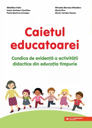 Caietul educatoarei. Condica de evidenţă a activităţii didactice din educaţia timpurie de Andreea Ioana Ciocalteu