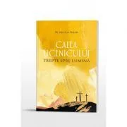 Calea ucenicului. Trepte spre Lumina de Pr. Nicolai Boian