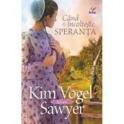Cand incolteste speranta de Kim Vogel Sawyer