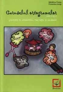 Caruselul ortogramelor clasa a II-a. Exercitii de ortografie, punctuatie si vocabular de Florentina Ionita